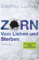Stephan Ludwig - Zorn - Vom Lieben und Sterben