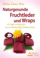 Britta D Petri, Britta D. Petri, Britta Diana Petri - Naturgesunde Fruchtleder und Wraps