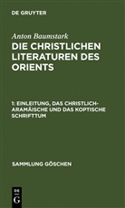 Anton Baumstark - Anton Baumstark: Die christlichen Literaturen des Orients - 1: Einleitung, das christlich-aram&auml;ische und das koptische Schrifttum