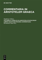 Simplicius Cilicius, Simplicius Cilicius, Simplicius Cilicius, Hermannu Diels, Hermannus Diels - Commentaria in Aristotelem Graeca - Volumen IX: Simplicii in Aristotelis physicorum libros quattuor priores commentaria