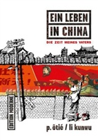 L Kunwu, Li Kunwu, Kunwu Li, Li Kunwu, Philippe Otie, P. Oti&eacute;... - Ein Leben in China - Die Zeit meines Vaters
