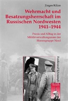 J&uuml;rgen Kilian, Stig F&ouml;rster, Bernhard R. Kroener, Bernhar R Kroener, Bernhard R Kroener, Dierk Walter... - Wehrmacht und Besatzungsherrschaft im Russischen Nordwesten 1941 - 1944