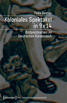 Felix Axster - Koloniales Spektakel in 9 x 14