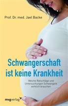 Jael Backe, Jael (Prof. Dr. med.) Backe - Schwangerschaft ist keine Krankheit