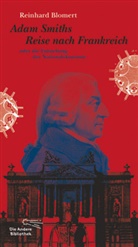 Reinhard Blomert - Adam Smiths Reise nach Frankreich oder die Entstehung der National&ouml;konomie