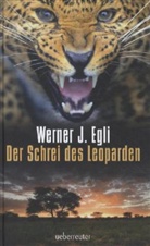 Werner J Egli, Werner J. Egli - Der Schrei des Leoparden
