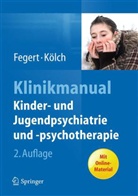 J. M. Fegert, M. K&ouml;lch, FEGER, J. M. Fegert, J&ouml;rg M. Fegert, K&ouml;lc... - Klinikmanual Kinder- und Jugendpsychiatrie und -psychotherapie