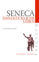 Seneca, Seneca, der Jüngere Seneca, Lucius A Seneca, Raine Nickel, Rainer Nickel - Das glückliche Leben. De vita beata