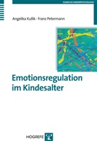 Kulli, Angelik Kullik, Angelika Kullik, Petermann, Franz Petermann - Emotionsregulation im Kindesalter