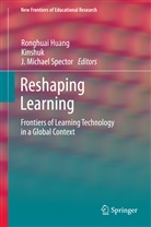 Ronghua Huang, Ronghuai Huang, Kinshu, Kinshuk, Kinshuk, J Michael Spector... - Reshaping Learning