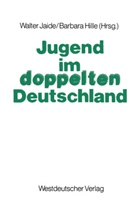 Hille, Hille, Barbara Hille, Walte Jaide, Walter Jaide - Jugend im doppelten Deutschland