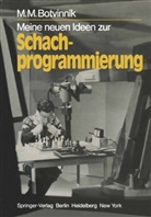 M M Botvinnik, M. M. Botvinnik, Michail Botwinnik - Meine neuen Ideen zur Schachprogrammierung