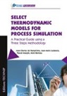 Alain Barreau, Collectif, Jean-Charles De Hemptinne, Jean Charles Hemptinne, Jean-Charles Hemptinne, Jean-Charles de Hemptinne... - Select thermodynamic models for process simulation : a practical guide using a three steps methodology