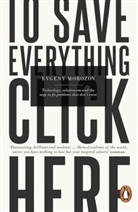Evgeny Morozov, Morozov Evgeny - To Save Everything, Click Here