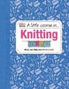DK, Phonic Books, Various - A Little Course in Knitting