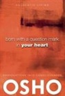 Osho, Osho International Foundation - Born with a Question Mark in Your Heart