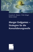 Graem Deans, Graeme Deans, Graeme K Deans, Frit Kr&ouml;ger, Fritz Kr&ouml;ger, Stefan Zeisel - Merger Endgames, Strategien f&uuml;r die Konsolidierungswelle