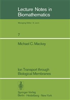 M C Mackey, M. C. Mackey, M.C. Mackey - Ion Transport through Biological Membranes