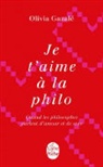Olivia Gazale, Olivia Gazal&eacute;, Gazale-o, Olivia Gazal&eacute; - Je t'aime &agrave; la philo : quand les philosophes parlent d'amour et de sexe