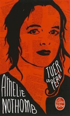 Am&eacute;lie Nothomb, Amelie Nothomb, Am&eacute;lie Nothomb, Am&eacute;lie (1966-....) Nothomb, Nothomb-a - Tuer le p&egrave;re