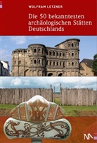 Wolfram Letzner - Die 50 bekanntesten arch&auml;ologischen St&auml;tten Deutschlands