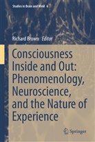 Richard Brown, Richar Brown, Richard Brown - Consciousness Inside and Out: Phenomenology, Neuroscience, and the Nature of Experience