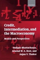 Sudipto (Arizona State University an Bhattacharya, Sudipto Boot Bhattacharya, Bhattacharya Boot Thakor, BHATTACHARYA, Sudipto Bhattacharya, Sudipto (Arizona State University and London School of Economics and Political Science Bhattacharya... - Credit, Intermediation, and the Macroeconomy