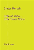 Dieter Mersch - Ordo ab chao - Order from Noise