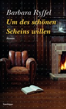 Barbara Ryffel - Um des sch&ouml;nen Scheins willen
