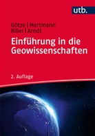 J&ouml;r Arndt, J&ouml;rg Arndt, Hans-J&uuml;rge G&ouml;tze, Hans-J&uuml;rgen G&ouml;tze, Hans-J&uuml;rgen (Prof. Dr. G&ouml;tze, Hans-J&uuml;rgen (Prof. Dr.) G&ouml;tze... - Einf&uuml;hrung in die Geowissenschaften