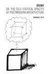 Emmanuel Petit, Emmanuel J. Petit, PETIT EMMANUEL, PETIT EMMANUEL J, Petit Emmanuel J. - Irony; Or, the Self-Critical Opacity of Postmodern Architecture