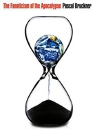 P Bruckner, Pascal Bruckner, Bruckner Pascal - Fanaticism of the Apocalypse