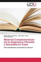 Rodr&iacute;, Delvys Rodr&iacute;guez, Julia Odaly Su&aacute;rez, Julia Odalys Su&aacute;rez, Glady Su&aacute;rez Guardado, Gladys Su&aacute;rez Guardado - Material Complementario de la Asignatura Filosof&iacute;a y Sociedad en Cuba