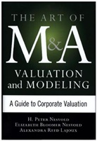 Elizabeth Bloomer Nesvold, Bloomer Nesvold Elizabeth, Alexandra Lajoux, Alexandra Reed Lajoux, Lajoux Alexandra Reed, H Peter Nesvold... - Art of M&A Valuation and Modeling