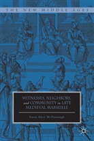 S. McDonough, Susan Alice McDonough, MCDONOUGH SUSAN ALICE - Witnesses, Neighbors, and Community in Late Medieval Marseille