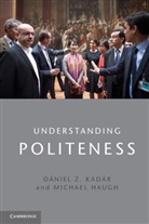 Michael Haugh, Michael (Griffith University Haugh, Michael Kadar Haugh, Haugh Michael, D&iquest;el Z. K&iquest;r, Daniel Z Kadar... - Understanding Politeness
