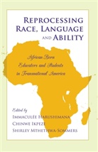 Immaculee Harushimana, Immacul&eacute;e Harushimana, Chinwe Ikpeze, Ikpeze Chinwe, Shirle Mthethwa-Sommers, Shirley Mthethwa-Sommers... - Reprocessing Race, Language and Ability