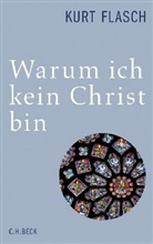 Kurt Flasch - Warum ich kein Christ bin