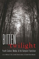 Meliss A Click, Melissa A Click, Elizabet Behm-Morawitz, Elizabeth Behm-Morawitz, Behm-Morawitz Elizabeth, Melissa A. Click... - Bitten by Twilight