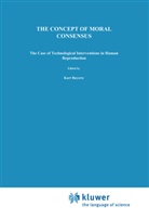 Bayertz, K Bayertz, K. Bayertz, Kurt Bayertz - The Concept of Moral Consensus
