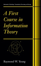 Raymond W. Yeung, Raymond W Yeung, Raymond W. Yeung - A First Course in Information Theory