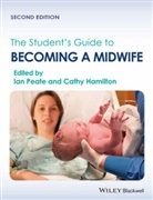 Cathy (Midwifery Lecturer Hamilton, I Peate, Ian Peate, Ian (University of West London Peate, Ian (Visiting Professor Peate, Ian Hamilton Peate... - Student''s Guide to Becoming a Midwife