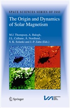 Balogh, A Balogh, A. Balogh, Andre Balogh, Andr&eacute; Balogh, J. L. Culhane... - The Origin and Dynamics of Solar Magnetism