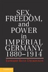 Edward Ross Dickinson, Edward Ross (University of California Dickinson, Dickinson Edward Ross - Sex, Freedom, and Power in Imperial Germany, 1880-1914