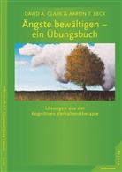 Aaron T Beck, Aaron T. Beck, David Clark, David A Clark, David A. Clark - &Auml;ngste bew&auml;ltigen - ein &Uuml;bungsbuch