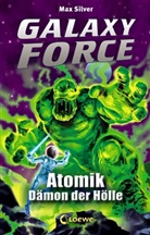 Max Silver - Galaxy Force (Band 5) - Atomik, D&auml;mon der H&ouml;lle