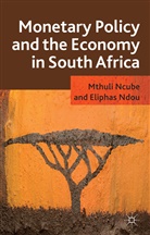Ncube, M Ncube, M. Ncube, Mthuli Ncube, Mthuli Ndou Ncube, E Ndou... - Monetary Policy and the Economy in South Africa