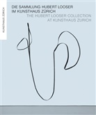 Rapha&euml;l Bouvier, Philippe B&uuml;ttner, Steininger, Kunsthaus Z&uuml;rich, Z&uuml;rcher Kunstgesellschaft, Z&uuml;rcher Kunstgesellschaft / Kunsthaus Z&uuml;rich - Die Sammlung Hubert Looser im Kunsthaus Z&uuml;rich. The Hubert Looser Collection at Kunsthaus Z&uuml;rich