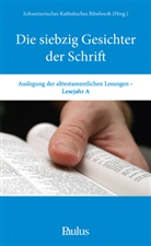 Schweizerische Katholisches Bibelwerk, Schweizerisches Katholisches Bibelwerk, Schmoker, Katharin Schmoker, Schweizerisches Katholisches Bibelwerk, Schweizerisches Katholisches Bibelwerk - Die siebzig Gesichter der Schrift (A)