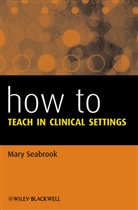 M Seabrook, Mary Seabrook, Mary (Medical Education Consultant Seabrook, Seabrook Mary - How to Teach in Clinical Settings